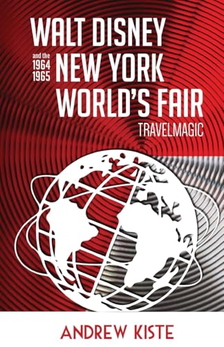 Walt Disney and the 1964-1965 New York World's Fair: TravelMagic von Theme Park Press