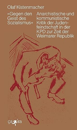 »Gegen den Geist des Sozialismus«: Anarchistische und kommunistische Kritik der Judenfeindschaft in der KPD zur Zeit der Weimarer Republik