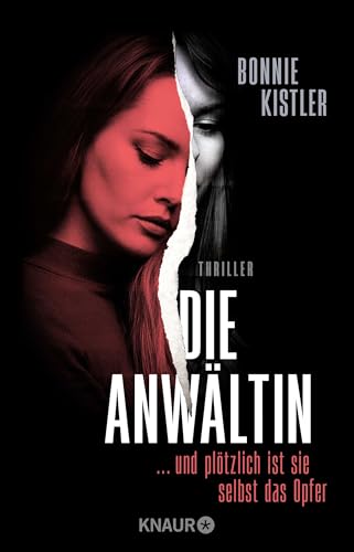 Die Anwältin: ... und plötzlich ist sie selbst das Opfer. Thriller | Spannender Female-Revenge-Psychothriller aus der Feder einer Autorin, die selbst Anwältin ist