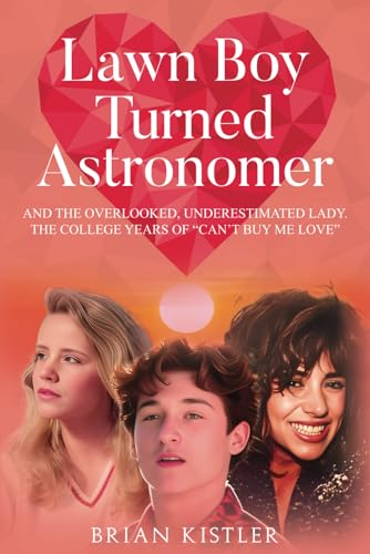 LAWN BOY TURNED ASTRONOMER: And The Overlooked, Underestimated Lady (The College Years Of ‘Can’t Buy Me Love’) von NY Book Publishers