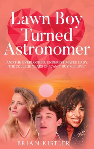 LAWN BOY TURNED ASTRONOMER: And The Overlooked, Underestimated Lady (The College Years Of ‘Can’t Buy Me Love’) von NY Book Publishers