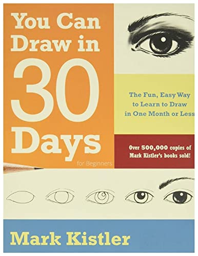 You Can Draw in 30 Days For Beginners: The Fun, Easy Way to Learn to Draw in One Month or Less