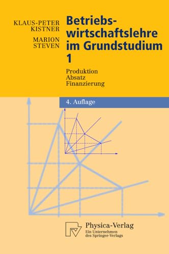 Betriebswirtschaftslehre im Grundstudium: Produktion, Absatz, Finanzierung (Physica-Lehrbuch) (German Edition)
