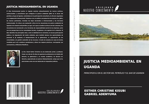JUSTICIA MEDIOAMBIENTAL EN UGANDA: PRINCIPIOS EJ EN EL SECTOR DEL PETRÓLEO Y EL GAS DE UGANDA von Ediciones Nuestro Conocimiento