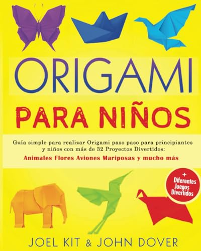 ORIGAMI PARA NIÑOS: Guía Simple Para Realizar Origami Paso Paso Para Principiantes y Niños Con Más de 32 Proyectos Divertidos: Animales Flores Aviones Mariposas y Mucho Más + Muchos Juegos Divertidos von Independently published