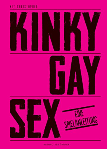 Kinky Gay Sex: Eine Spielanleitung Kinky Gay Sex: Eine Spielanleitung von Bruno Books