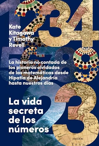 La vida secreta de los números: La historia no contada de los pioneros olvidados de las matemáticas desde Hipatia de Alejandría hasta nuestros días (Contextos) von Ediciones Paidós