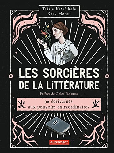 Les sorcières de la littérature: 30 écrivaines aux pouvoirs extraordinaires