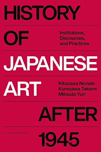 History of Japanese Art After 1945: Institutions, Discourses, and Practices von Leuven University Press