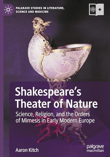 Shakespeare’s Theater of Nature: Science, Religion, and the Orders of Mimesis in Early Modern Europe (Palgrave Studies in Literature, Science and Medicine) von Palgrave Macmillan