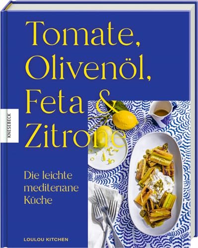 Tomate, Olivenöl, Feta & Zitrone: Die leichte mediterrane Küche von Knesebeck