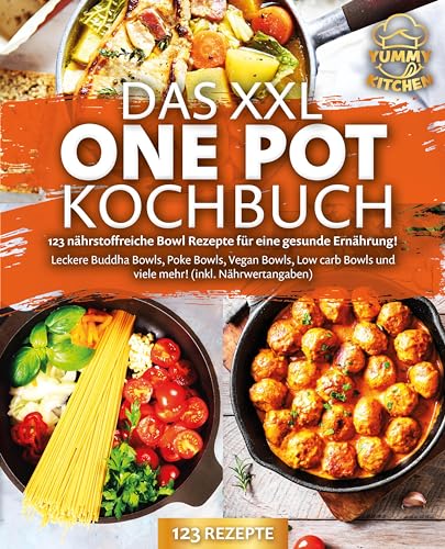 Das XXL One Pot Kochbuch - 123 nährstoffreiche Bowl Rezepte für eine gesunde Ernährung!: Leckere Buddha Bowls, Poke Bowls, Vegan Bowls, Low Carb Bowls und viele mehr! (inkl. Nährwertangaben) von EoB