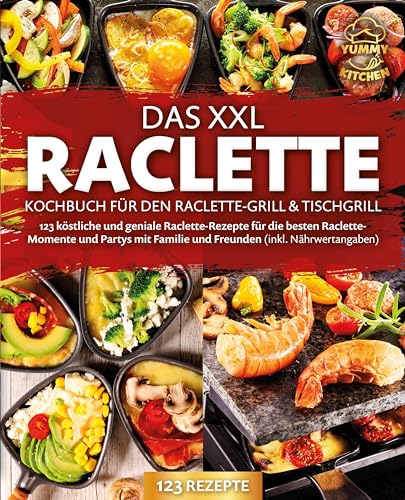 Das XXL Raclette Kochbuch für den Raclette-Grill & Tischgrill: 123 köstliche und geniale Raclette-Rezepte für die besten Raclette-Momente und Partys mit Familie und Freunden (inkl. Nährwertangaben) von Pegoa Global Media / EoB