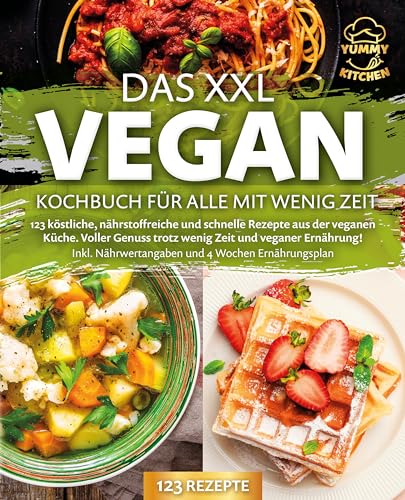 Das XXL Vegan Kochbuch für Alle mit wenig Zeit: 123 köstliche, nährstoffreiche und schnelle Rezepte aus der veganen Küche. Inkl. Nährwertangaben und 4 Wochen Ernährungsplan von EoB