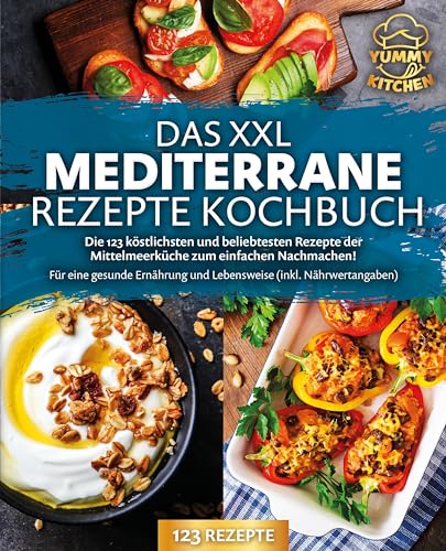 Das XXL mediterrane Rezepte Kochbuch: Die 123 köstlichsten und beliebtesten Rezepte der Mittelmeerküche zum einfachen Nachmachen! Für eine gesunde Ernährung und Lebensweise (inkl. Nährwertangaben) Das XXL mediterrane Rezepte Kochbuch: Die 123 köstlichsten und beliebtesten Rezepte der Mittelmeerküche zum einfachen Nachmachen! Für eine gesunde Ernährung und Lebensweise (inkl. Nährwertangaben)