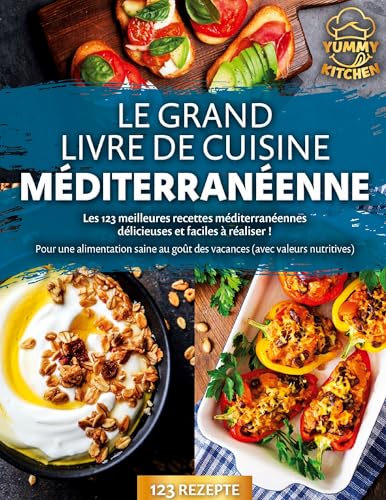 Le grand livre de cuisine méditerranéenne: Les 123 meilleures recettes méditerranéennes délicieuses et faciles à réaliser ! Pour une alimentation saine au goût des vacances (avec valeurs nutritives) von Orbita Media Gmbh