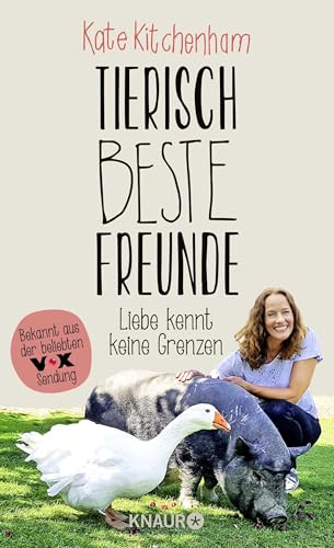 Tierisch beste Freunde - Liebe kennt keine Grenzen: (Das Buch der bekannten Tier-Expertin - für alle Fans der beliebten TV-Serie und für alle Tierfreunde.)