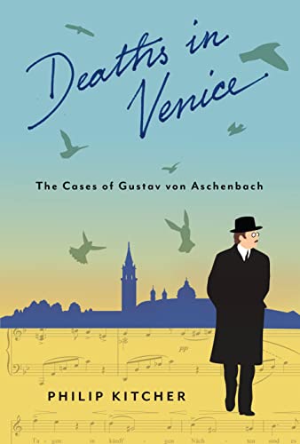 Deaths in Venice: The Cases of Gustav Von Aschenbach (Leonard Hastings Schoff Memorial Lectures)