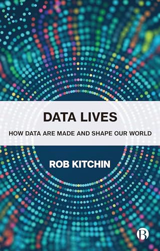 Data Lives: How Data Are Made and Shape Our World von Bristol University Press