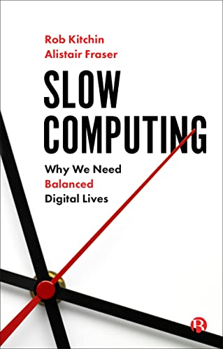 Slow Computing: Why We Need Balanced Digital Lives von Bristol University Press