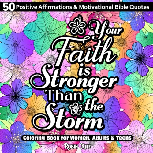 Your Faith Is Stronger Than the Storm: An Inspirational Christian Coloring Book Featuring 50 Positive Affirmations & Motivational Bible Quotes for Women, Adults & Teens