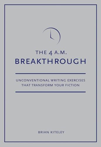 4 A.M. Breakthrough: Unconventional Writing Exercises That Transform Your Fiction von Writer's Digest Books