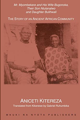 Mr. Myombekere and his Wife Bugonoka, Their Son Ntulanalwo and Daughter Bulihwali: The Story of an Ancient African Community von Mkuki na Nyota Publishers