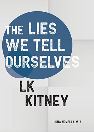 The Lies We Tell Ourselves (Luna Novella, Band 17) von Luna Press Publishing