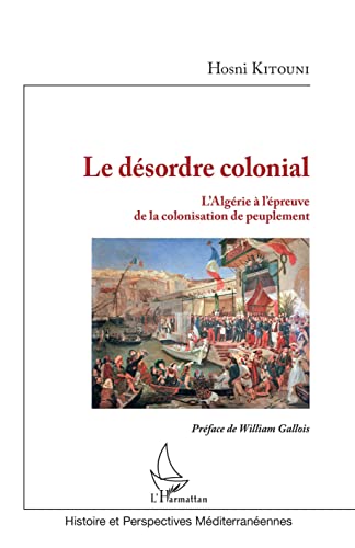 Le désordre colonial: L'Algérie à l'épreuve de la colonisation de peuplement von L'HARMATTAN