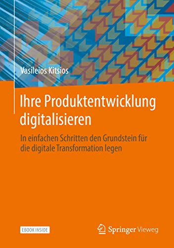 Ihre Produktentwicklung digitalisieren: In einfachen Schritten den Grundstein für die digitale Transformation legen von Springer-Verlag GmbH