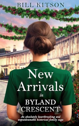 NEW ARRIVALS IN BYLAND CRESCENT: An absolutely heartbreaking and unputdownable historical family saga (The Cowgill Family Saga, Band 4)