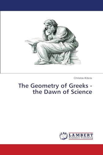 The Geometry of Greeks - the Dawn of Science: DE von LAP LAMBERT Academic Publishing