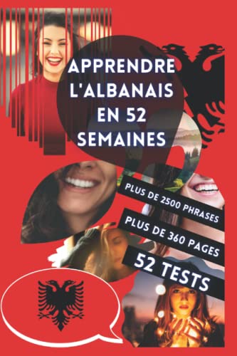 APPRENDRE L'ALBANAIS EN 52 SEMAINES: Apprendre pour débutant, Méthode bilingue, Livre adapté pour les enfants et les adultes, Niveau A1 et A2, Parler progressivement.