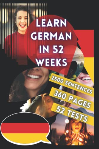 LEARN GERMAN IN 52 WEEKS: With 7 sentences a day, Learn German for beginners, German method, Bilingual German Book, German book for children and adults, Level A1 A2 German Book, Speak German