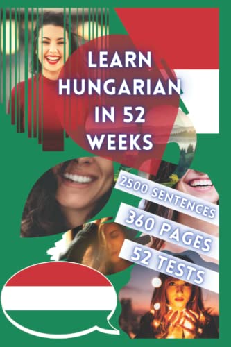 LEARN HUNGARIAN IN 52 WEEKS: With 7 sentences a day, Learn Hungarian for beginners, Hungarian method, Bilingual Hungarian Book, Hungarian book for ... Level A1 A2 Hungarian Book, Speak Hungarian von Independently published