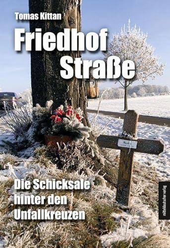 Friedhof Straße: Die Schicksale hinter den Unfallkreuzen von Mitteldeutscher Verlag