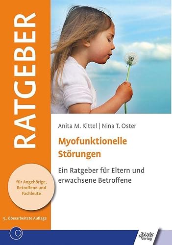 Myofunktionelle Störungen: Ein Ratgeber für Eltern und erwachsene Betroffene (Ratgeber für Angehörige, Betroffene und Fachleute) von Schulz-Kirchner