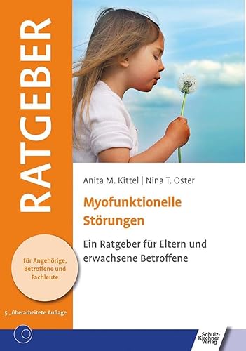 Myofunktionelle Störungen: Ein Ratgeber für Eltern und erwachsene Betroffene (Ratgeber für Angehörige, Betroffene und Fachleute)