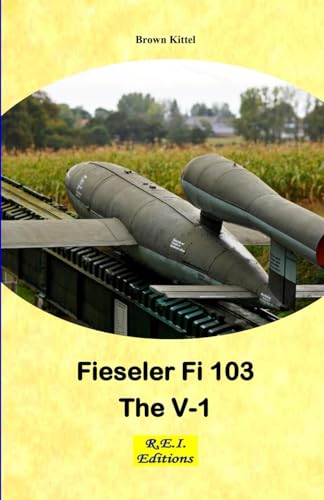 Fieseler Fi 103 - The V-1 Fieseler Fi 103 - The V-1 von R.E.I. Editions