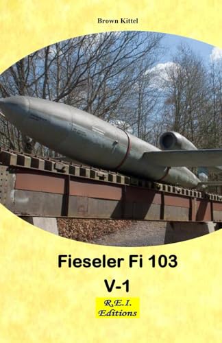 Fieseler Fi 103 V-1 Fieseler Fi 103 V-1 von R.E.I. Editions