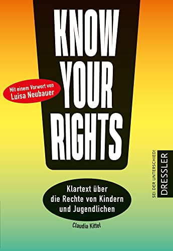 Know Your Rights!: Klartext über die Rechte von Kindern und Jugendlichen. Mit einem Vorwort von Fridays for Future-Aktivistin Luisa Neubauer (Sag was!)