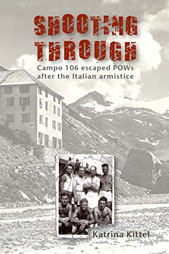 Shooting Through: Campo 106 escaped POWs after the Italian Armistice von Echo Books