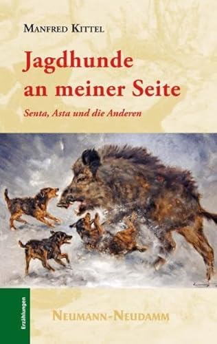 Jagdhunde an meiner Seite: Senta, Asta und die Anderen. Erzählungen Jagdhunde an meiner Seite: Senta, Asta und die Anderen. Erzählungen