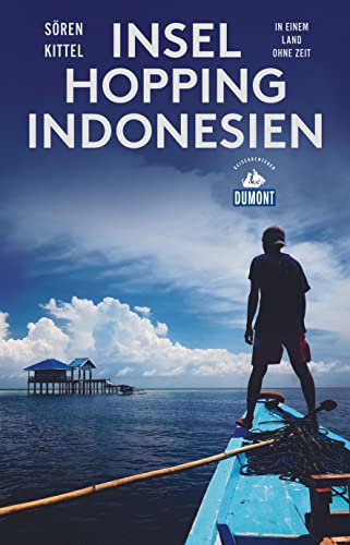 Inselhopping Indonesien: In einem Land ohne Zeit (DuMont Reiseabenteuer) von Dumont Reise Vlg GmbH + C