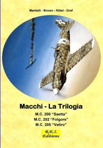 Macchi - La Trilogia: M.C. 200 - M.C. 202 - M.C. 205 von R.E.I. Editions