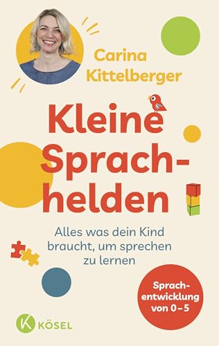 Kleine Sprachhelden: Alles was dein Kind braucht, um sprechen zu lernen - Sprachentwicklung von 0 - 5 von Kösel-Verlag