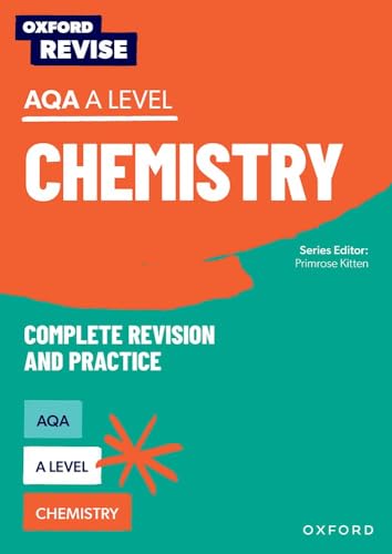 Oxford Revise: AQA A Level Chemistry Complete Revision and Practice: 4* winner Teach Secondary 2021 awards: With all you need to know for your 2022 assessments