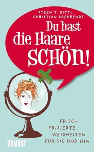 Du hast die Haare schön!: Frisch frisierte Weisheiten für sie und ihn