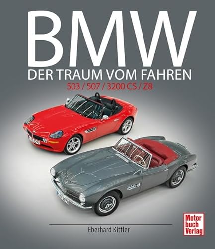 BMW 503 / 507 / 3200 CS / Z8: Der Traum vom Fahren von Motorbuch