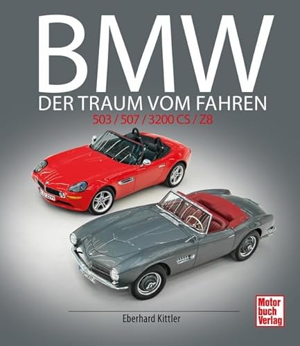 BMW 503 / 507 / 3200 CS / Z8: Der Traum vom Fahren von Motorbuch Verlag